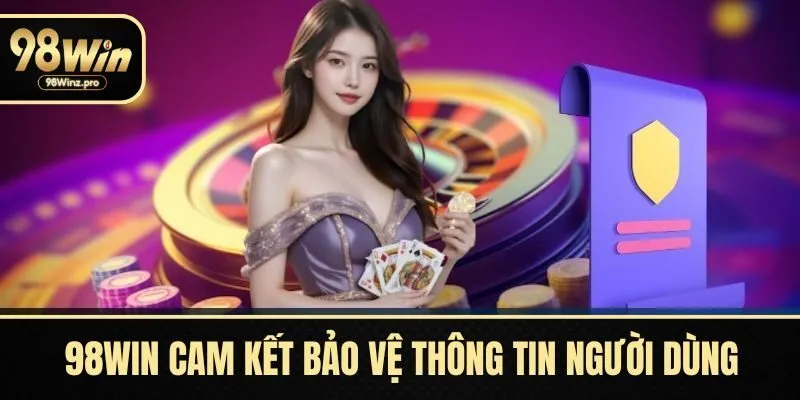 Cam kết bảo vệ thông tin người dùng an toàn