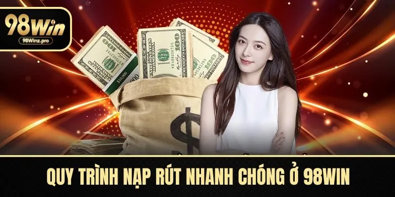 Quy trình nạp rút nhanh chóng
