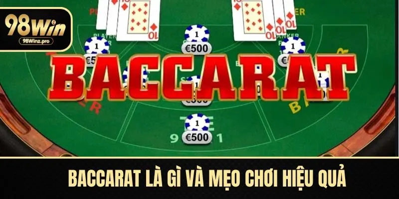 Baccarat Là Gì - Thông Tin Hữu Ích Dành Cho Tân Thủ 98WIN