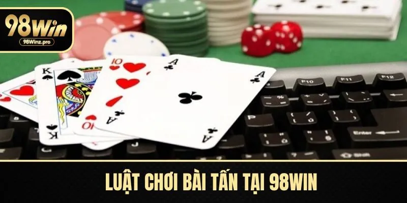 Luật chơi bài tấn tại 98WIN