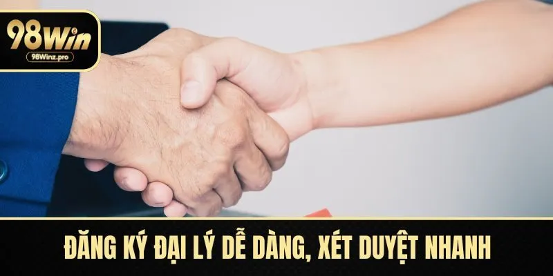 Đăng ký đại lý dễ dàng, xét duyệt nhanh trong 24 giờ