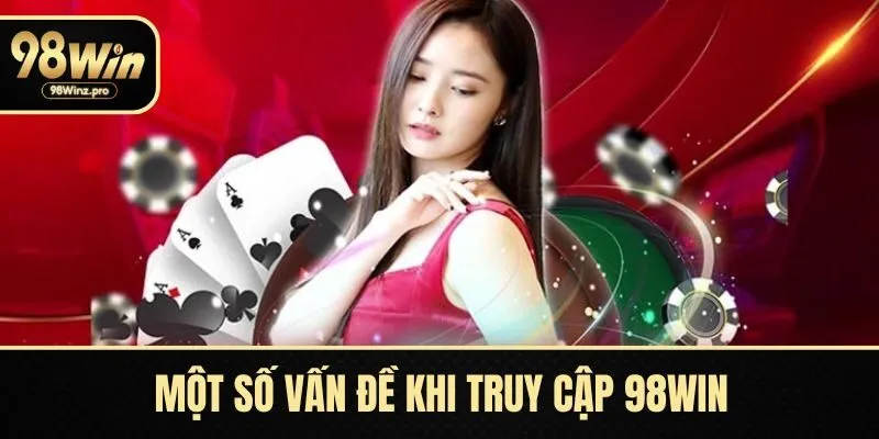 Một số vấn đề khi truy cập 98WIN