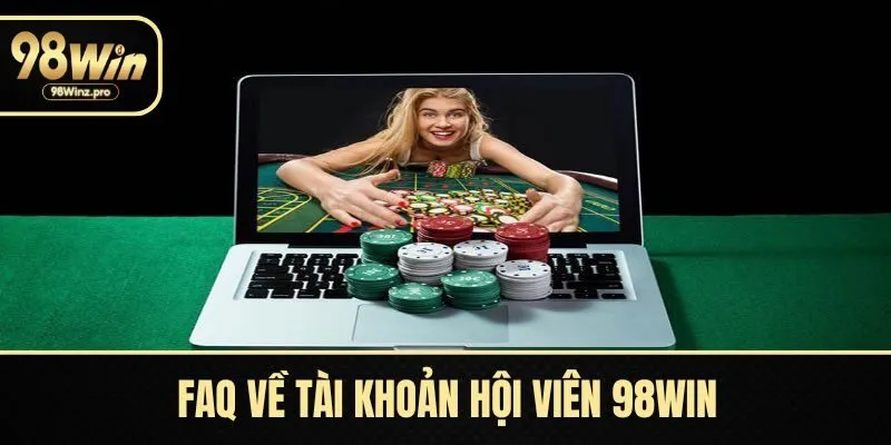 FAQ về tài khoản hội viên 98WIN