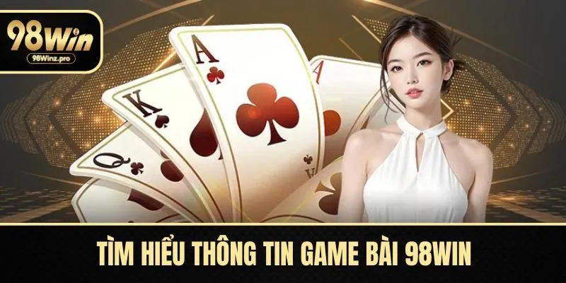 Tìm hiểu thông tin game bài 98WIN  