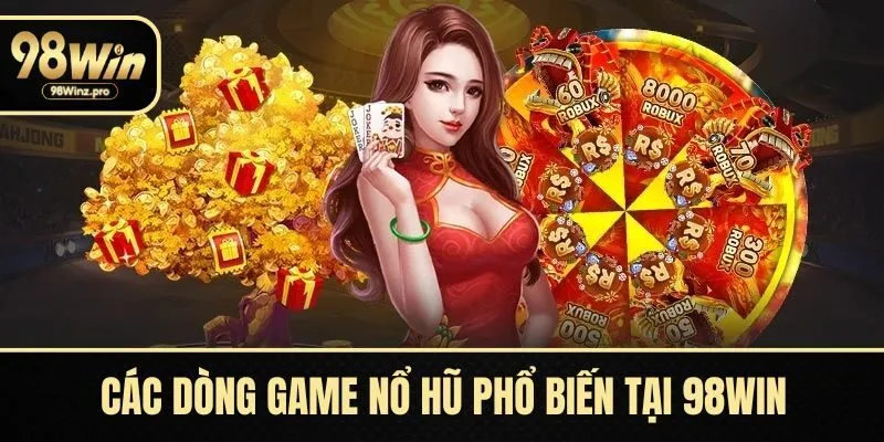 Các dòng game nổ hũ phổ biến tại 98WIN
