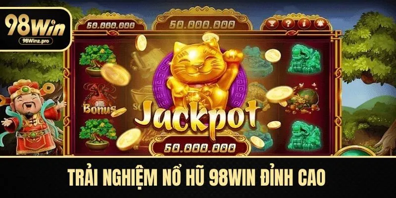 Trải nghiệm nổ hũ 98WIN đỉnh cao