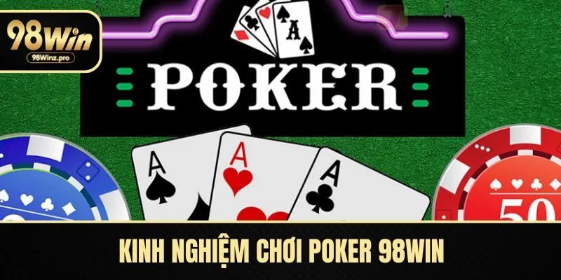 Kinh nghiệm chơi Poker tại 98WIN