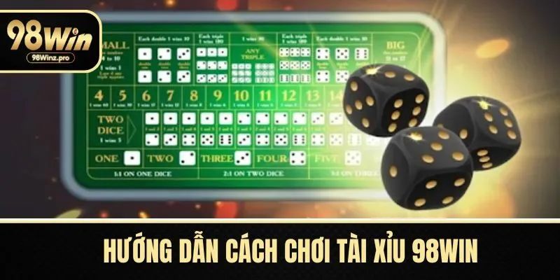 Hướng dẫn cách chơi tài xỉu 98WIN