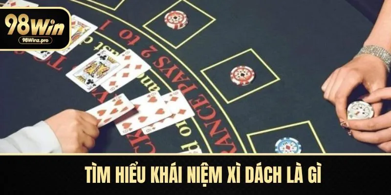 Tìm hiểu khái niệm xì dách là gì
