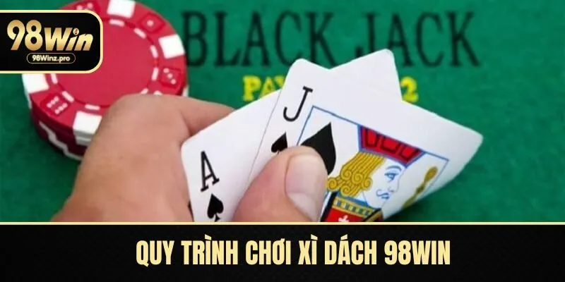 Quy trình chơi xì dách 98WIN