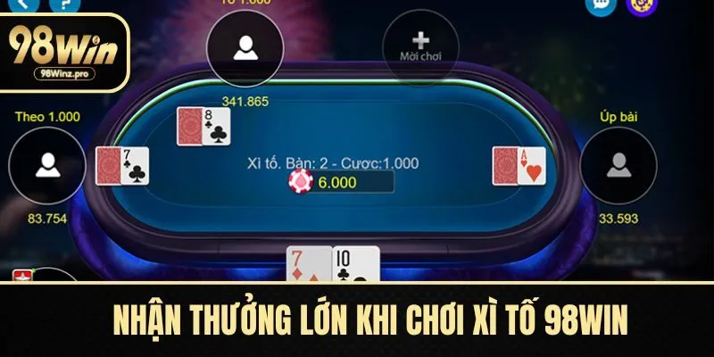 Nhận thưởng lớn khi chơi xì tố 98WIN