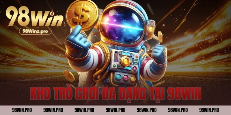 Kho trò chơi đa dạng tại 98WIN