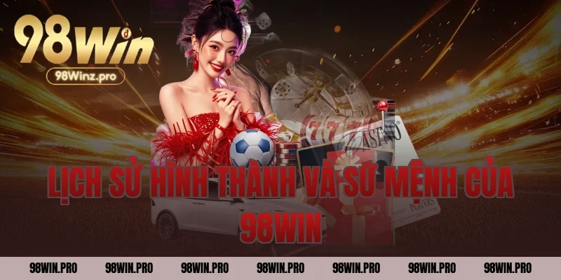 Lịch sử hình thành và sứ mệnh của 98WIN
