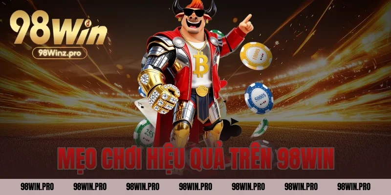 Mẹo chơi hiệu quả trên 98WIN