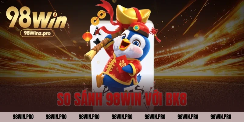so sánh 98WIN với BK8