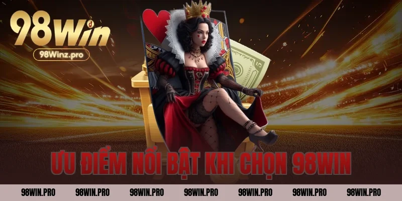 Ưu điểm nổi bật khi chọn 98WIN