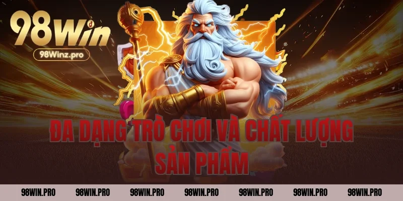 Đa dạng trò chơi và chất lượng sản phẩm