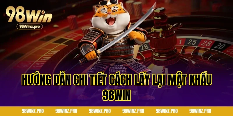 Hướng dẫn chi tiết cách lấy lại mật khẩu 98win