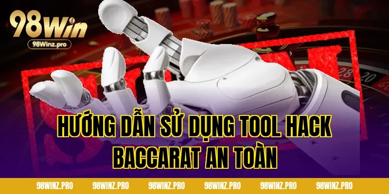 Hướng Dẫn Sử Dụng Tool Hack Baccarat An Toàn