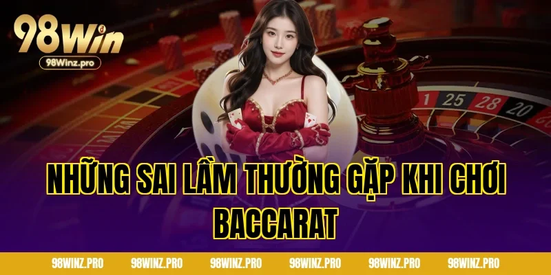 Những Sai Lầm Thường Gặp Khi Chơi Baccarat