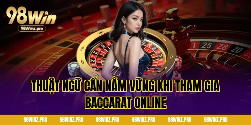 Thuật ngữ cần nắm vững khi tham gia Baccarat online