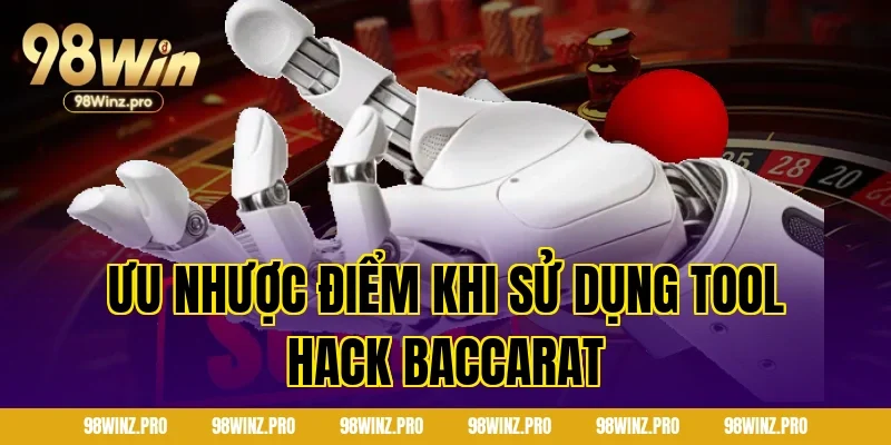 Ưu Nhược Điểm Khi Sử Dụng Tool Hack Baccarat 
